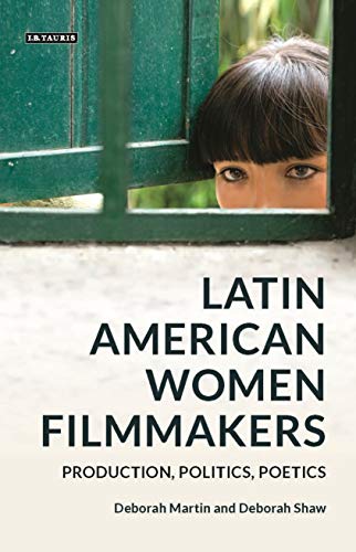 Latin American Women Filmmakers Production, Politics, Poetics [Hardcover]