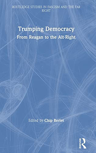 Trumping Democracy From Reagan to the Alt-Right [Hardcover]