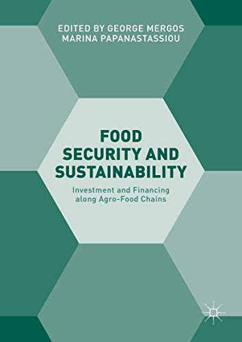 Food Security and Sustainability: Investment and Financing along Agro-Food Chain [Hardcover]