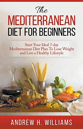 Mediterranean Diet for Beginners  Start Your Ideal 7-Day Mediterranean Diet Pla [Paperback]