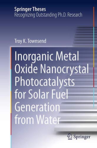 Inorganic Metal Oxide Nanocrystal Photocatalysts for Solar Fuel Generation from  [Paperback]