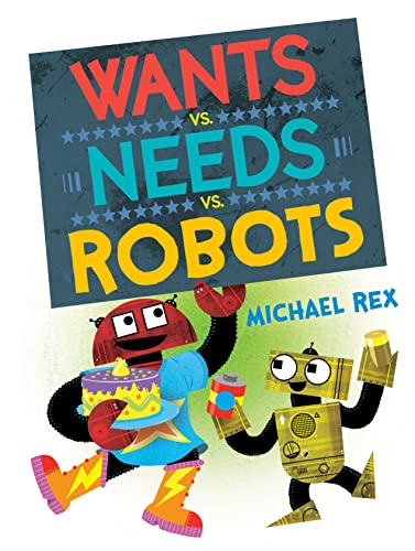 Wants vs. Needs vs. Robots [Hardcover]