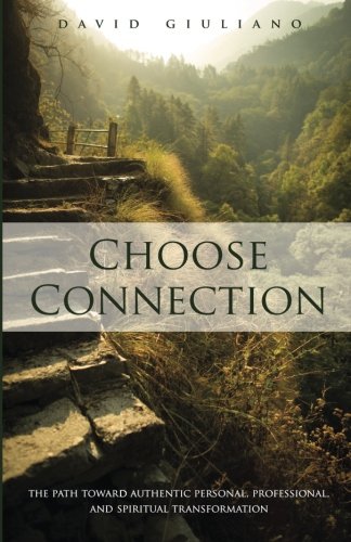 Choose Connection The Path Toard Authentic Personal, Professional, And Spiritu [Paperback]