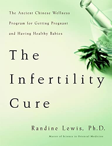 The Infertility Cure: The Ancient Chinese Wellness Program for Getting           [Paperback]