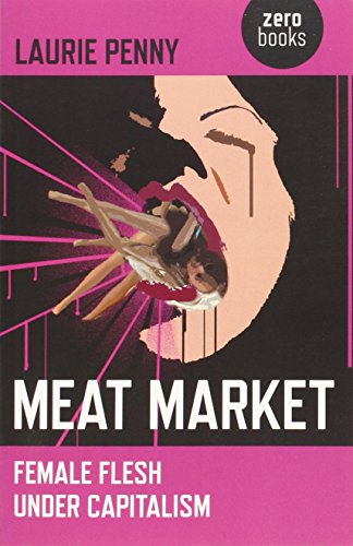 Meat Market: Female Flesh Under Capitalism [Paperback]