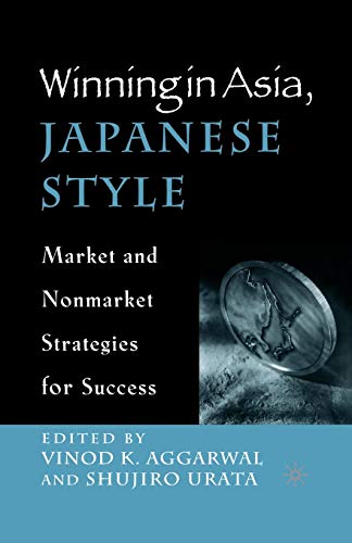 Winning in Asia, Japanese Style Market and Nonmarket Strategies for Success [Paperback]