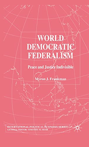 World Democratic Federalism: Peace and Justice Indivisible [Hardcover]