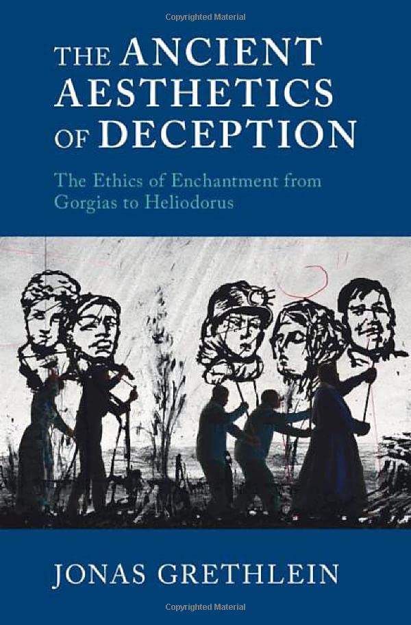 The Ancient Aesthetics of Deception The Ethics of Enchantment from Gorgias to H [Hardcover]