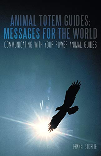 Animal Totem Guides Messages For The World Communicating With Your Poer Anima [Paperback]