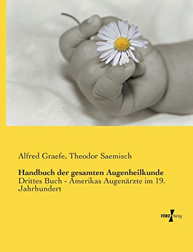 Handbuch Der Gesamten Augenheilkunde Drittes Buch - Amerikas Augenrzte Im 19.  [Paperback]