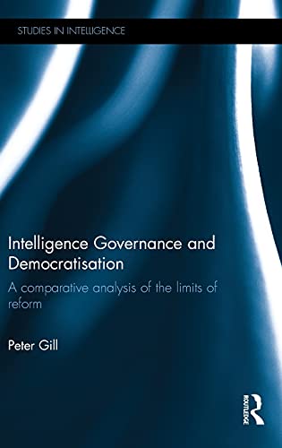 Intelligence Governance and Democratisation A comparative analysis of the limit [Hardcover]