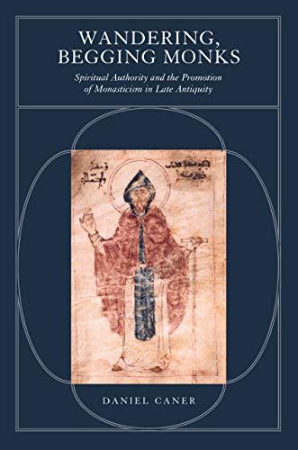 Wandering, Begging Monks Spiritual Authority and the Promotion of Monasticism i [Paperback]