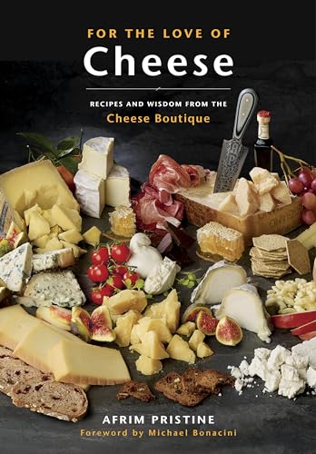 For the Love of Cheese: Recipes and Wisdom from the Cheese Boutique: A Cookbook [Paperback]