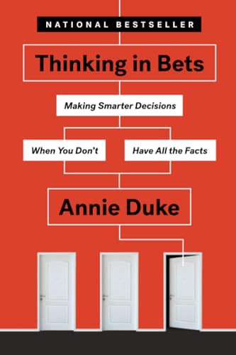 Thinking in Bets: Making Smarter Decisions When You Don't Have All the Facts [Paperback]