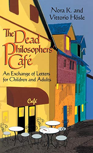 The Dead Philosophers' Cafe An Exchange of Letters for Children and Adults [Hardcover]