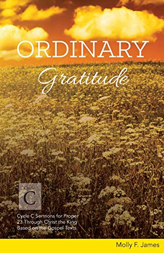 Ordinary Gratitude Cycle C Sermons For Proper 23 Through Christ The King Based  [Paperback]