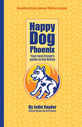 Happy Dog Phoenix  Your Best Friend's Guide to the Valley [Paperback]