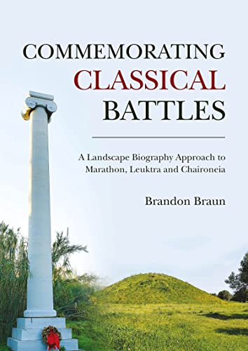 Commemorating Classical Battles: A Landscape Biography Approach to Marathon, Leu [Paperback]