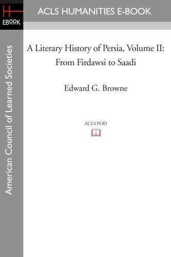 Literary History of Persia Volume II from Firdasi to Saadi [Paperback]