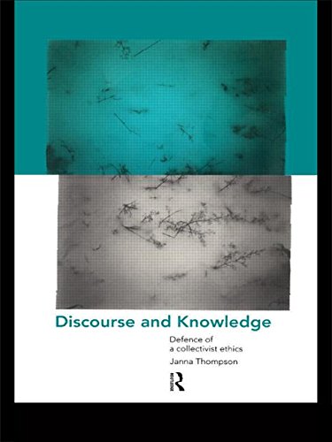 Discourse and Knoledge Defence of a Collectivist Ethics [Paperback]