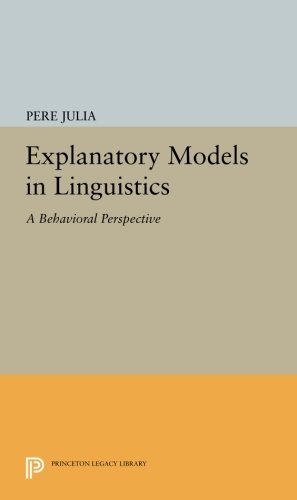 Explanatory Models in Linguistics A Behavioral Perspective [Paperback]