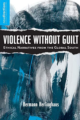 Violence without Guilt: Ethical Narratives from the Global South [Paperback]