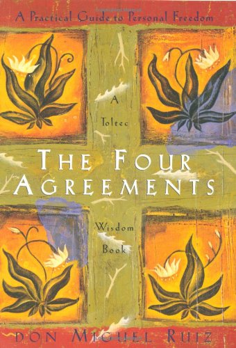 The Four Agreements: A Practical Guide to Personal Freedom [Paperback]