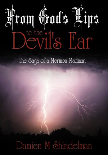 From God's Lips to the Devil's Ear  The Saga of a Mormon Madman [Hardcover]