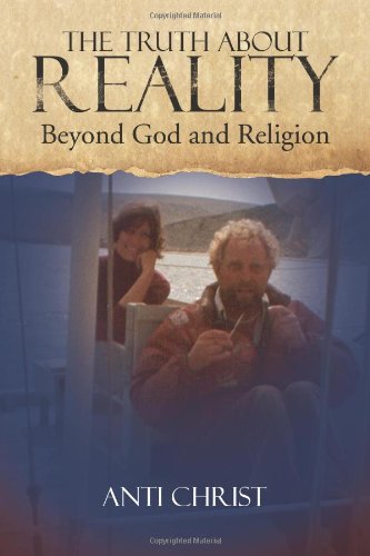 Truth about Reality  What God and Religion Do Not Want You to Kno [Paperback]