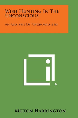 Wish Hunting in the Unconscious  An Analysis of Psychoanalysis [Paperback]