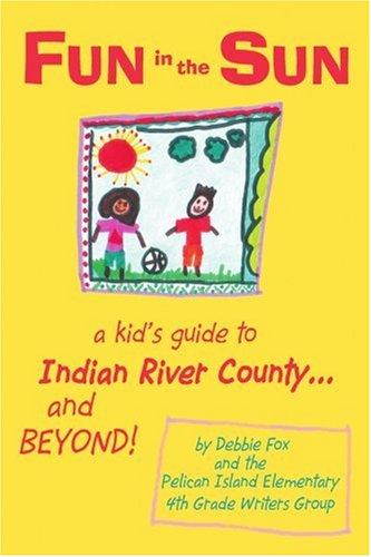 Fun in the Sun  A Kid's Guide to Indian River County... and Beyond [Paperback]