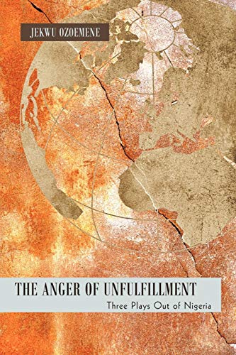 Anger of Unfulfillment  Three Plays Out of Nigeria [Paperback]