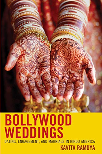 Bollyood Weddings Dating, Engagement, and Marriage in Hindu America [Paperback]