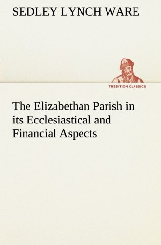 Elizabethan Parish in Its Ecclesiastical and Financial Aspects [Paperback]