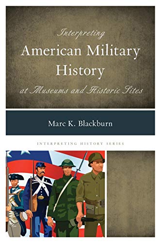 Interpreting American Military History at Museums and Historic Sites [Hardcover]