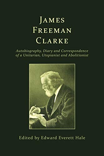 James Freeman Clarke  Autobiography, Diary and Correspondence [Paperback]