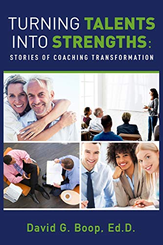 Turning Talents into Strengths  Stories of Coaching Transformation [Paperback]