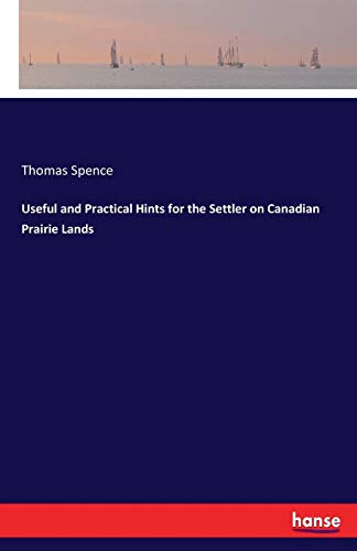 Useful and Practical Hints for the Settler on Canadian Prairie Lands [Paperback]