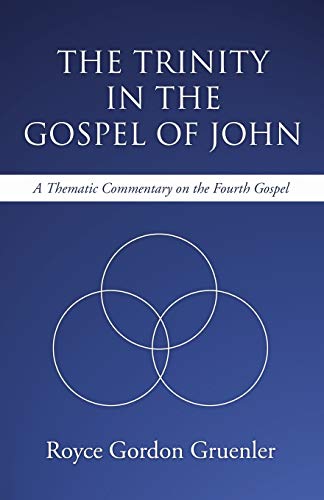 The Trinity In The Gospel Of John  A Thematic Commentary On The Fourth Gospel [Paperback]