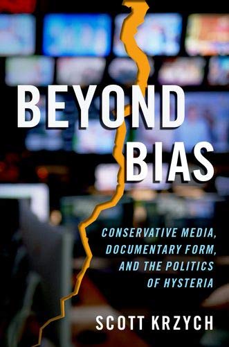 Beyond Bias: Conservative Media, Documentary Form, and the Politics of Hysteria [Paperback]