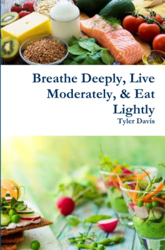 Breathe Deeply, Live Moderately, & Eat Lightly [Paperback]