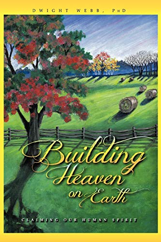 Building Heaven On Earth Claiming Our Human Spirit [Paperback]