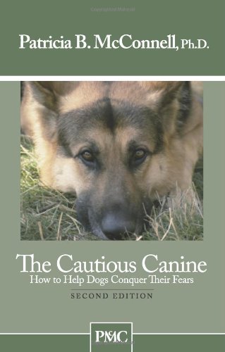 The Cautious Canine-How To Help Dogs Conquer Their Fears [Paperback]