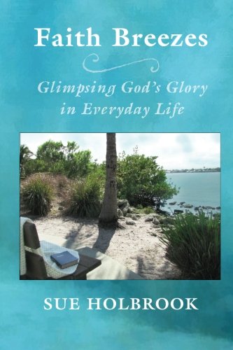 Faith Breezes Glimpsing God's Glory In Everyday Life [Paperback]