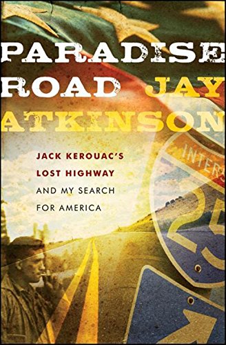 Paradise Road: Jack Kerouac's Lost Highway and My Search for America [Hardcover]