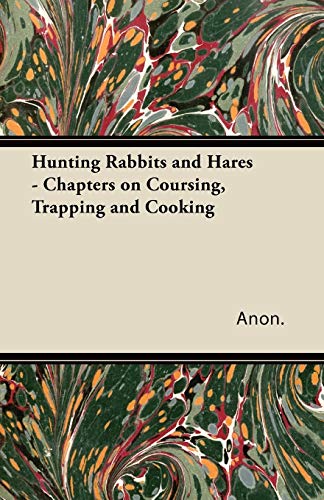 Hunting Rabbits and Hares - Chapters on Coursing, Trapping and Cooking [Paperback]