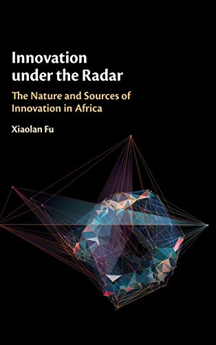 Innovation under the Radar The Nature and Sources of Innovation in Africa [Hardcover]