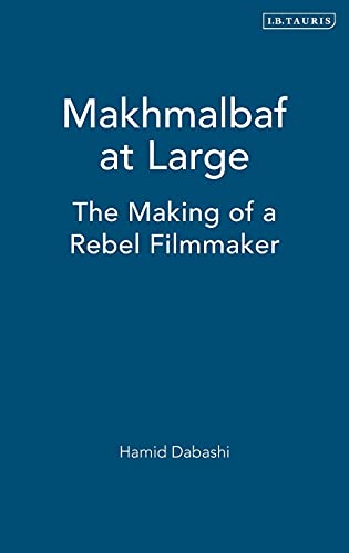 Makhmalbaf at Large The Making of a Rebel Filmmaker [Hardcover]