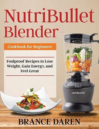 NutriBullet Blender Cookbook for Beginners [Hardcover]