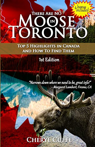 There Are No Moose in Toronto  Top 5 Highlights in Canada and Ho to Find Them [Paperback]